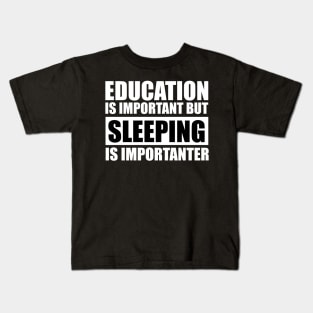 education is important but sleeping is importanter cute gift idea for men women and kids Kids T-Shirt